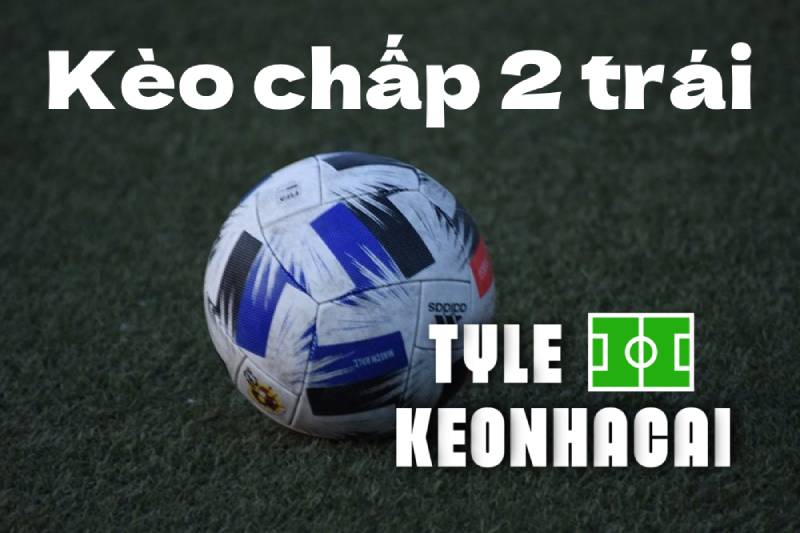 Nắm Vững Tỷ Lệ Kèo Chấp 2 Trái - Tránh Bẫy Cược, Tăng Lợi Nhuận 1 Nắm Vững Tỷ Lệ Kèo Chấp 2 Trái - Tránh Bẫy Cược, Tăng Lợi Nhuận
