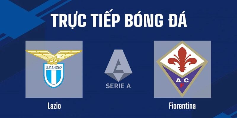 Nhận Định Fiorentina Vs Lazio Vào 01h45 Ngày 14/04 - Seria A 1 Nhận Định Fiorentina Vs Lazio Vào 01h45 Ngày 14/04 - Seria A