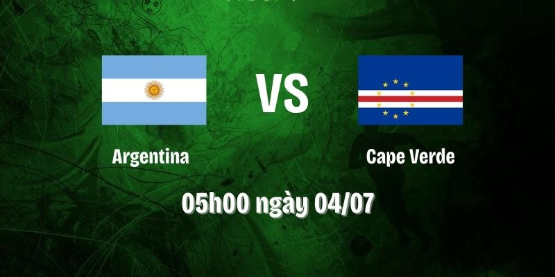 Nhận Định Argentina Vs Cape Verde Lúc 05H00 Ngày 04/07 - World Cup 2026 1 Nhận Định Argentina Vs Cape Verde Lúc 05H00 Ngày 04/07 - World Cup 2026